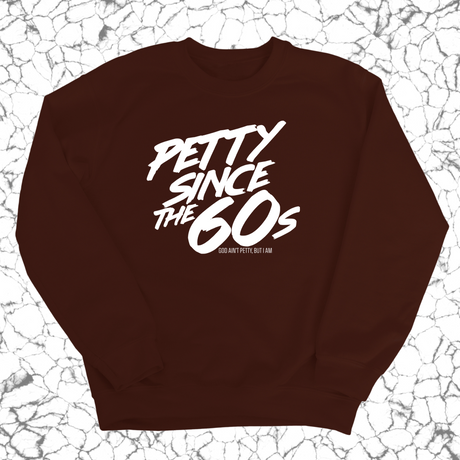 Petty Since the 60s Unisex Sweatshirt-Sweatshirt-The Original God Ain't Petty But I Am