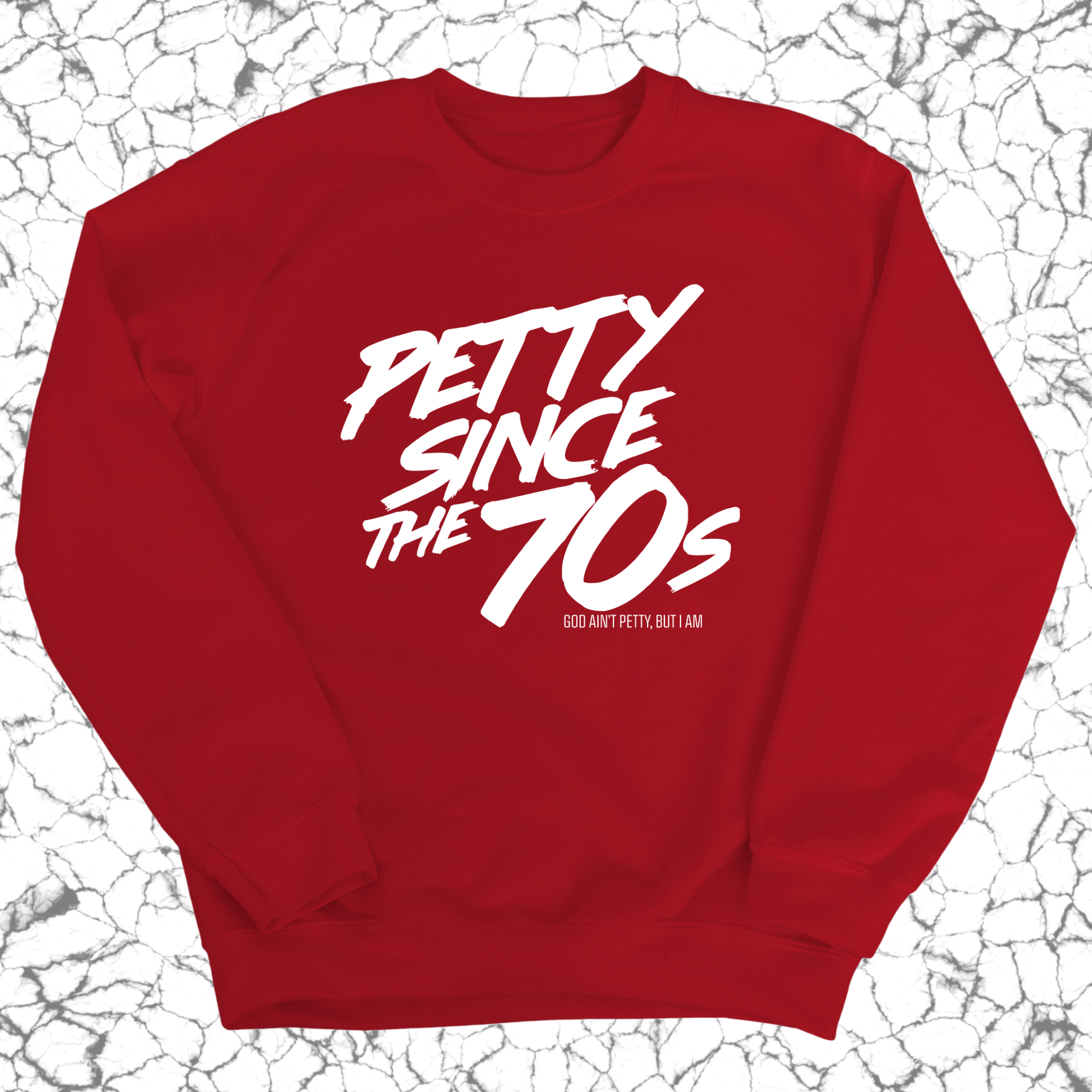 Petty Since the 70s Sweatshirt Unisex Sweatshirt-Sweatshirt-The Original God Ain't Petty But I Am