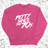 Petty Since the 70s Unisex Sweatshirt-Sweatshirt-The Original God Ain't Petty But I Am