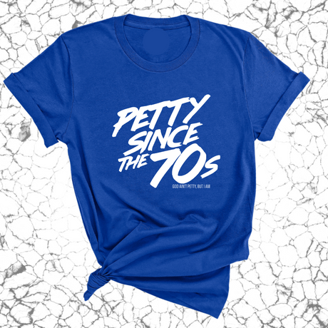 Petty Since the 70s Unisex Tee-T-Shirt-The Original God Ain't Petty But I Am