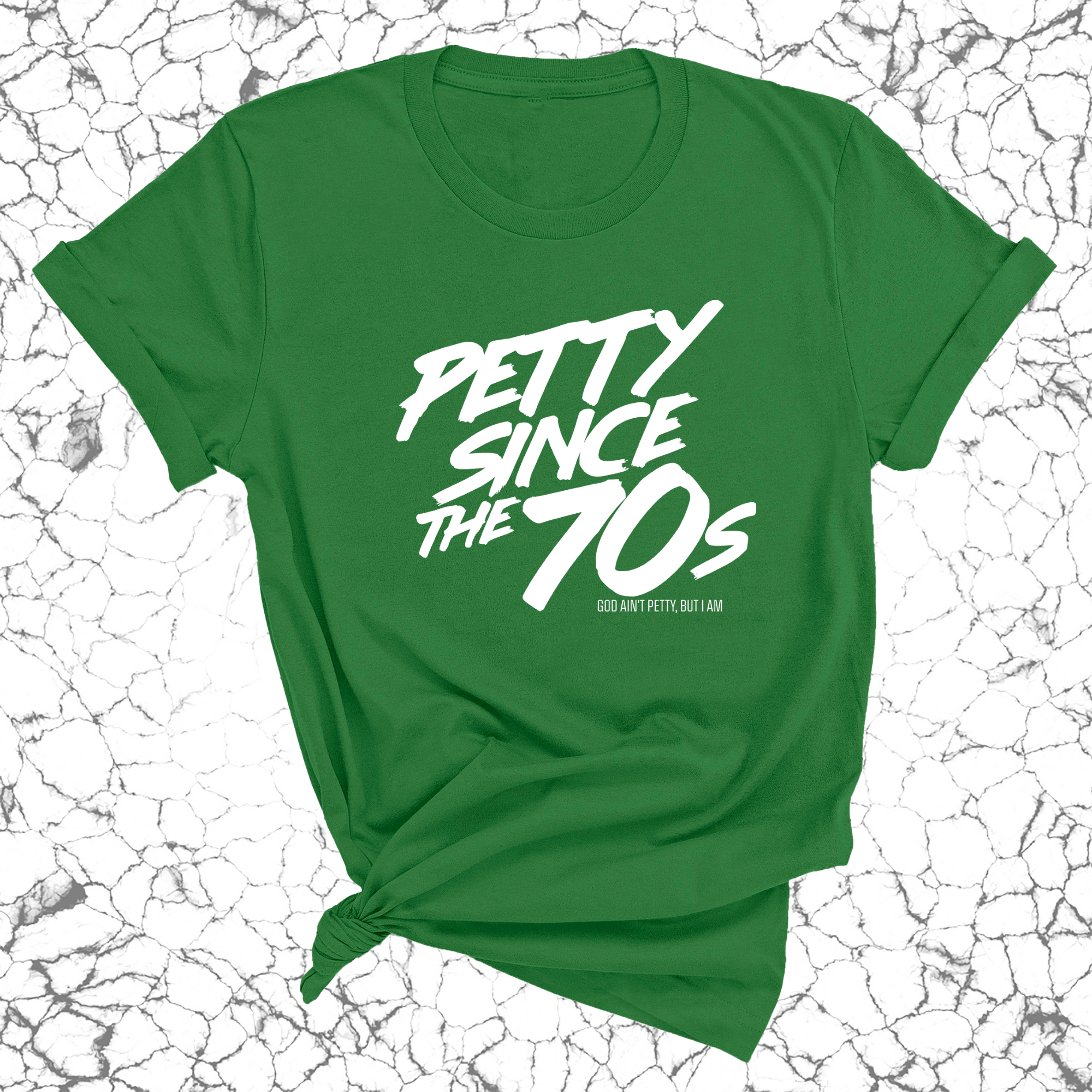 Petty Since the 70s Unisex Tee-T-Shirt-The Original God Ain't Petty But I Am