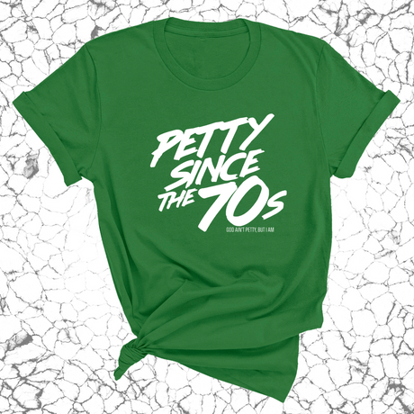 Petty Since the 70s Unisex Tee-T-Shirt-The Original God Ain't Petty But I Am