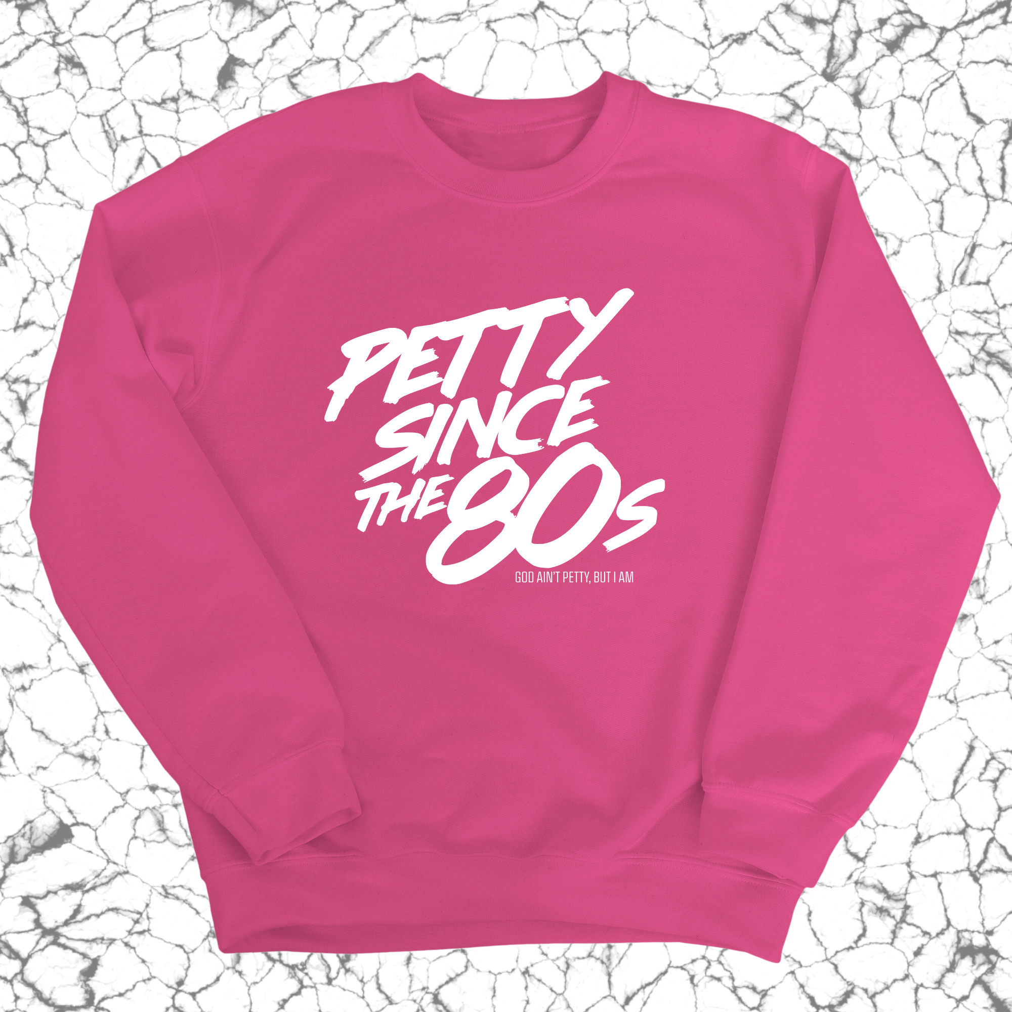 Petty Since the 80s Unisex Sweatshirt-Sweatshirt-The Original God Ain't Petty But I Am