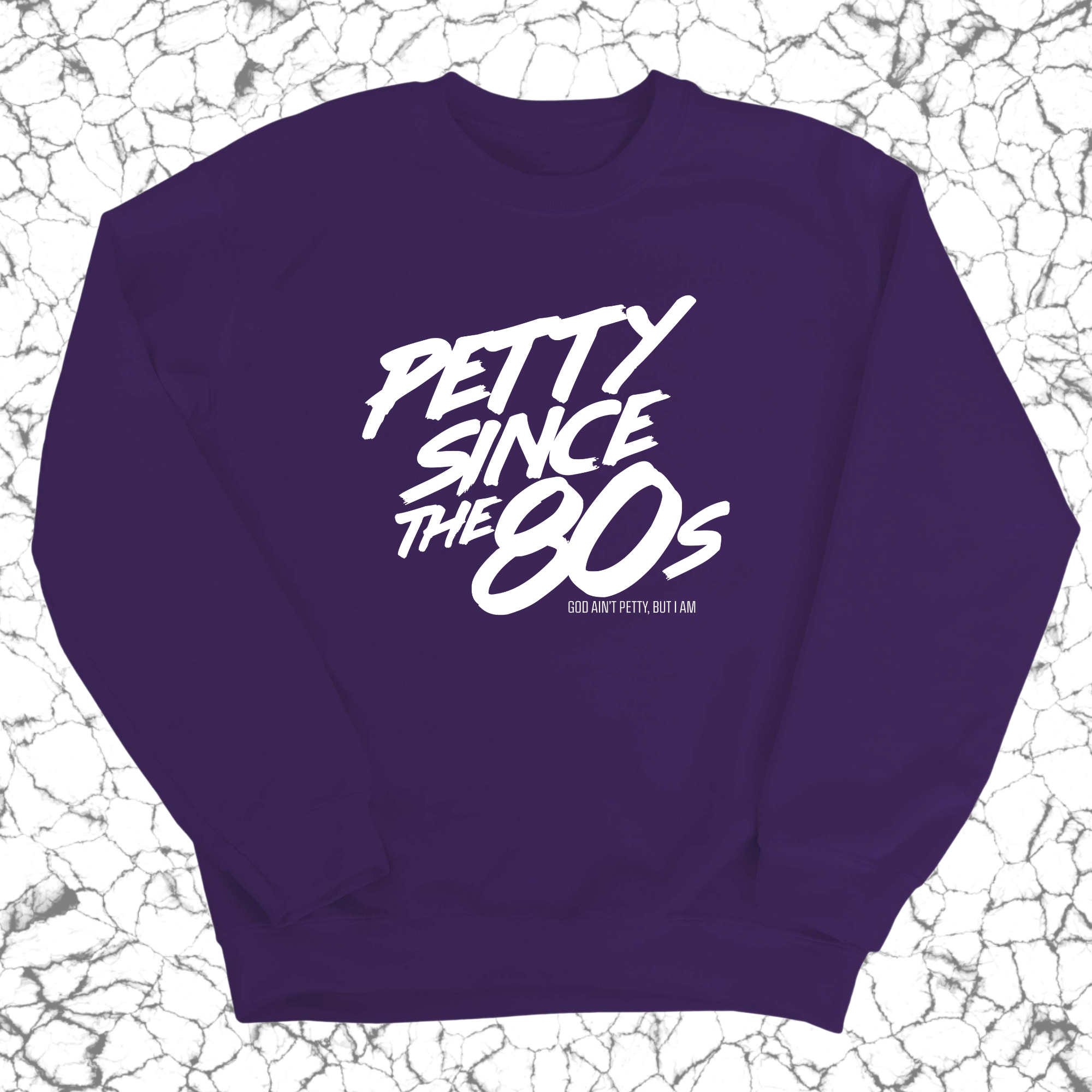Petty Since the 80s Unisex Sweatshirt-Sweatshirt-The Original God Ain't Petty But I Am