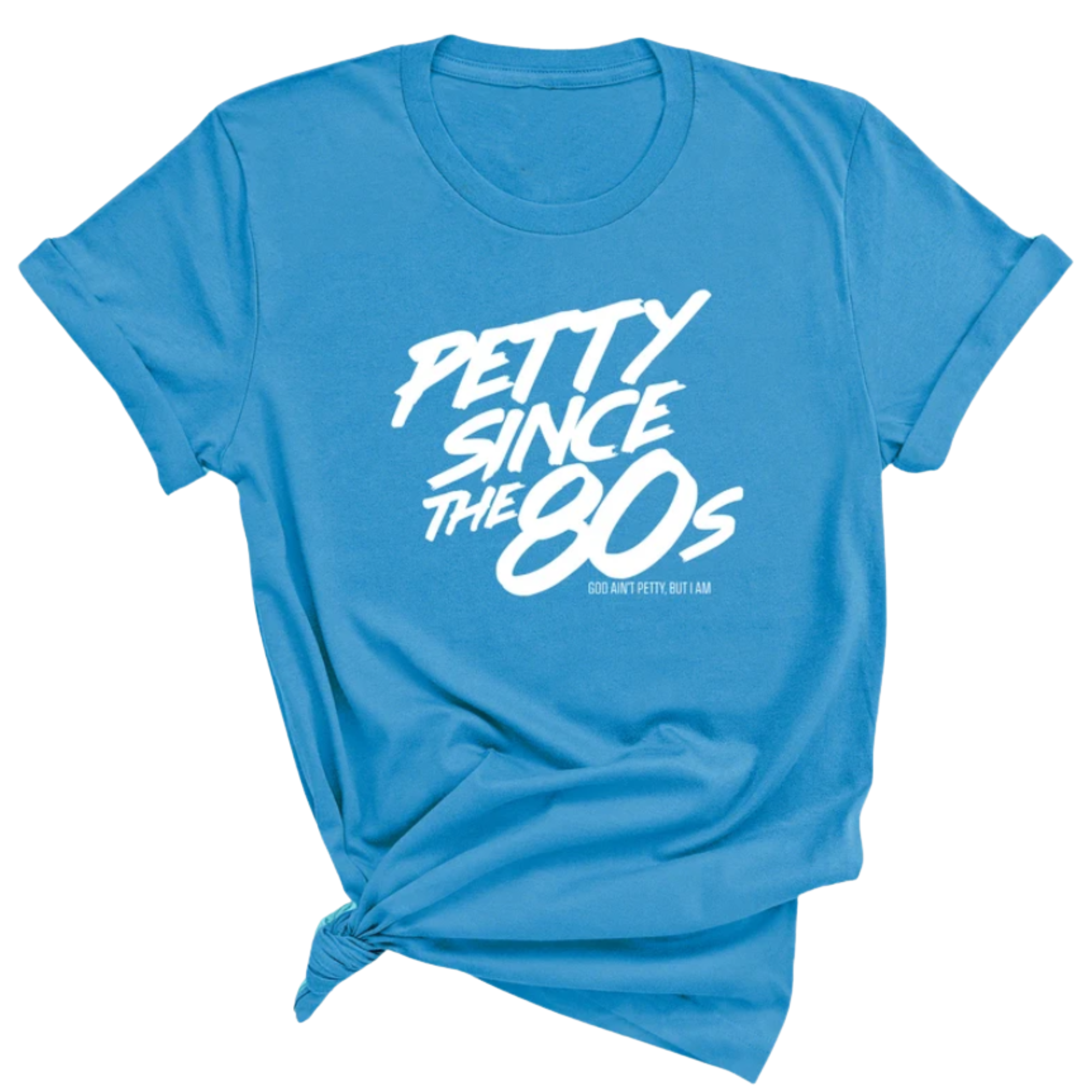 Petty Since the 80s Unisex Tee-T-Shirt-The Original God Ain't Petty But I Am