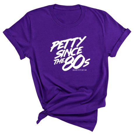 Petty Since the 80s Unisex Tee-T-Shirt-The Original God Ain't Petty But I Am