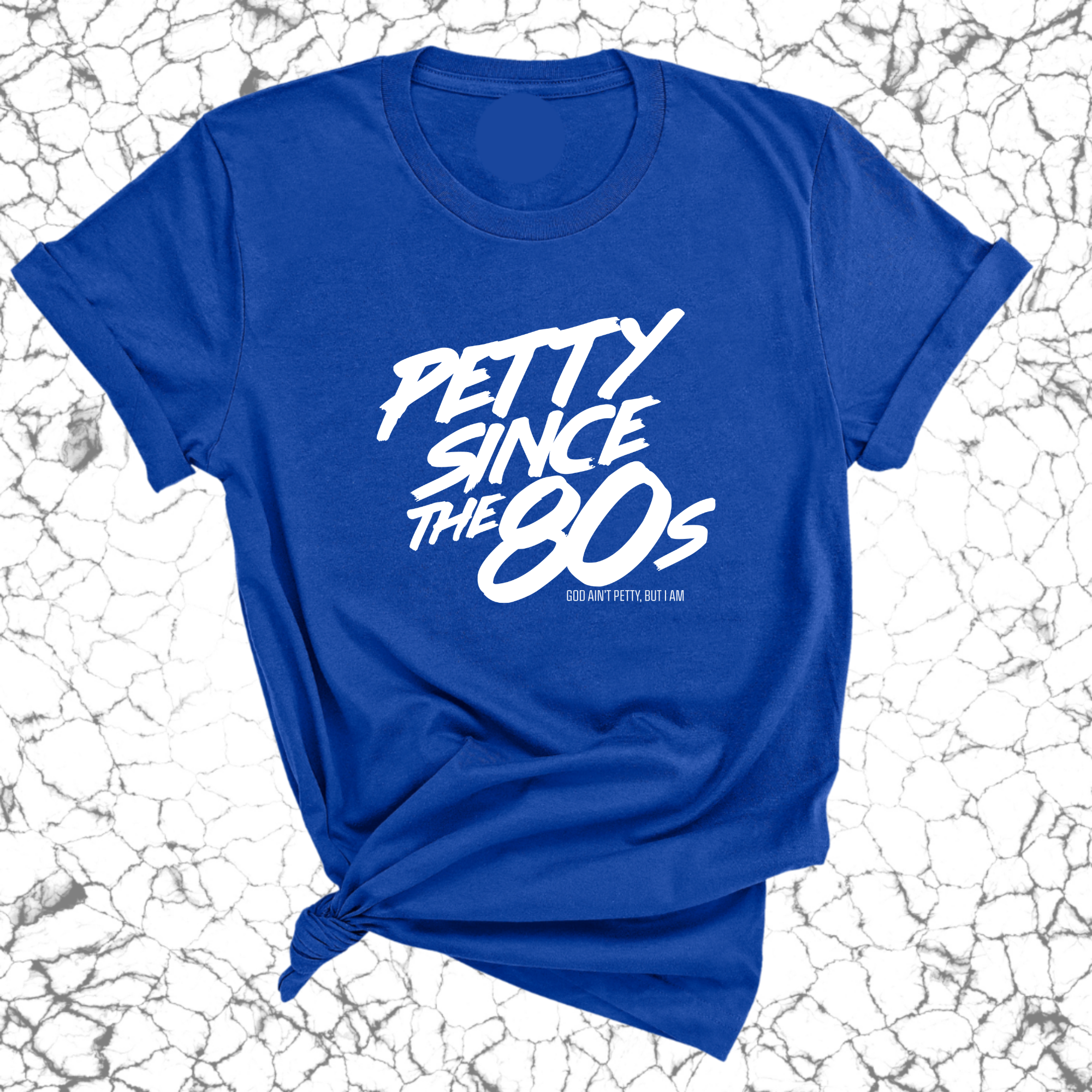 Petty Since the 80s Unisex Tee-T-Shirt-The Original God Ain't Petty But I Am