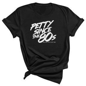 Petty Since the 80s Unisex Tee-T-Shirt-The Original God Ain't Petty But I Am