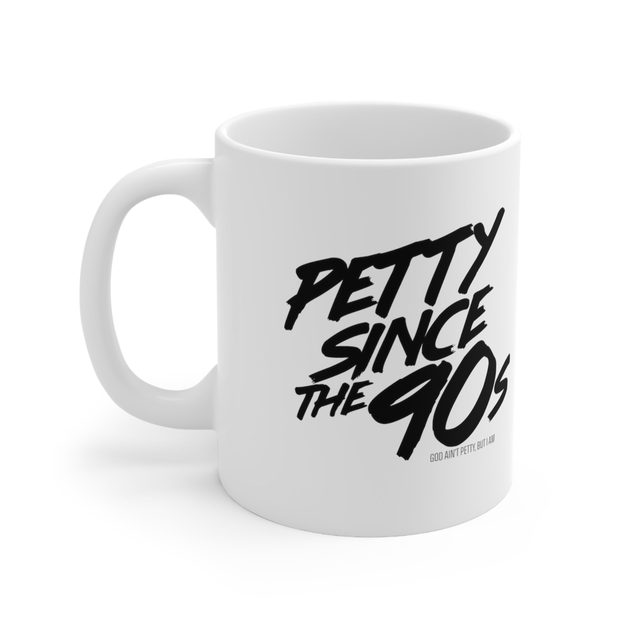 Petty Since the 90s Mug 11oz (White & Black )-Mug-The Original God Ain't Petty But I Am