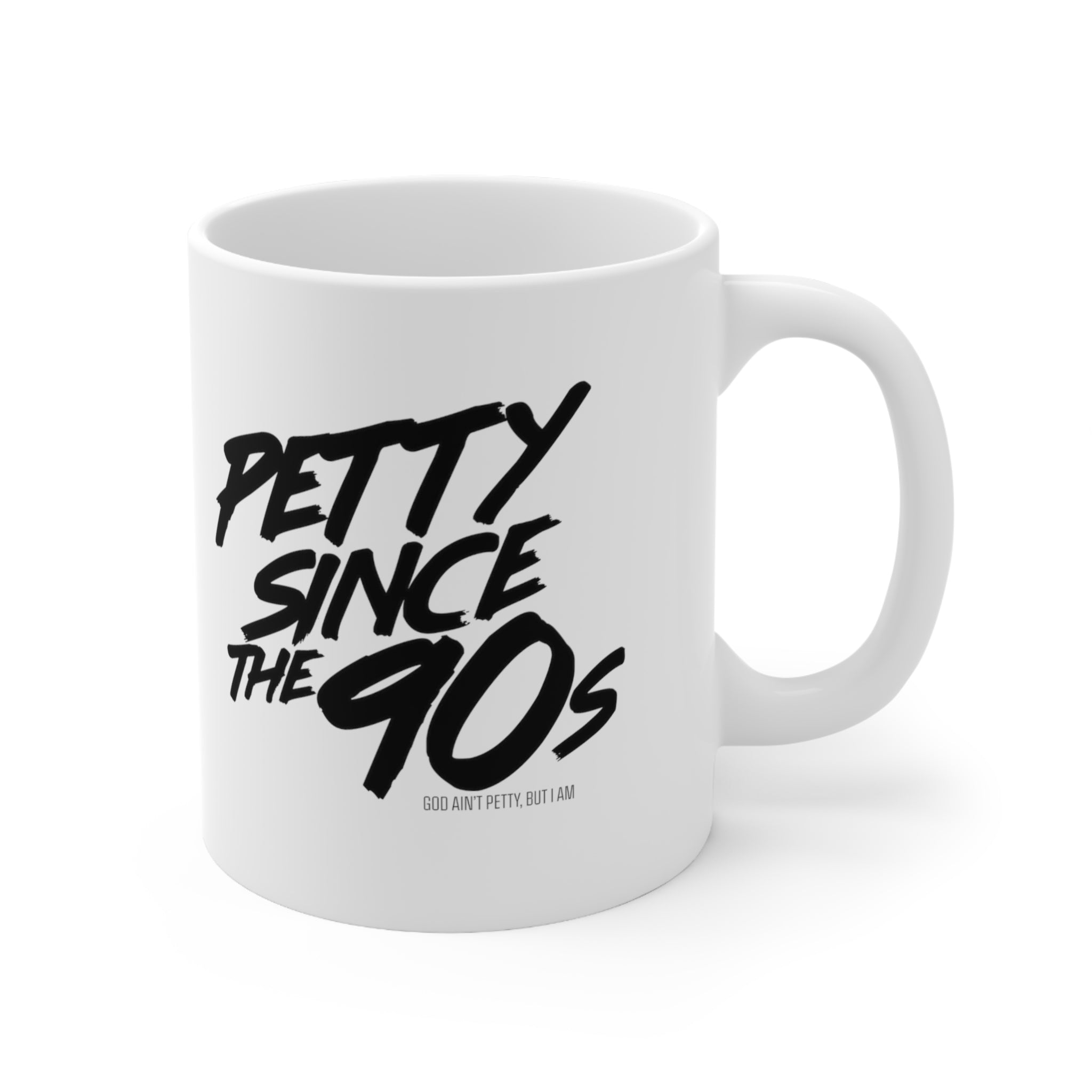 Petty Since the 90s Mug 11oz (White & Black)-Mug-The Original God Ain't Petty But I Am