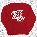 Petty Since the 90s Unisex Sweatshirt-Sweatshirt-The Original God Ain't Petty But I Am