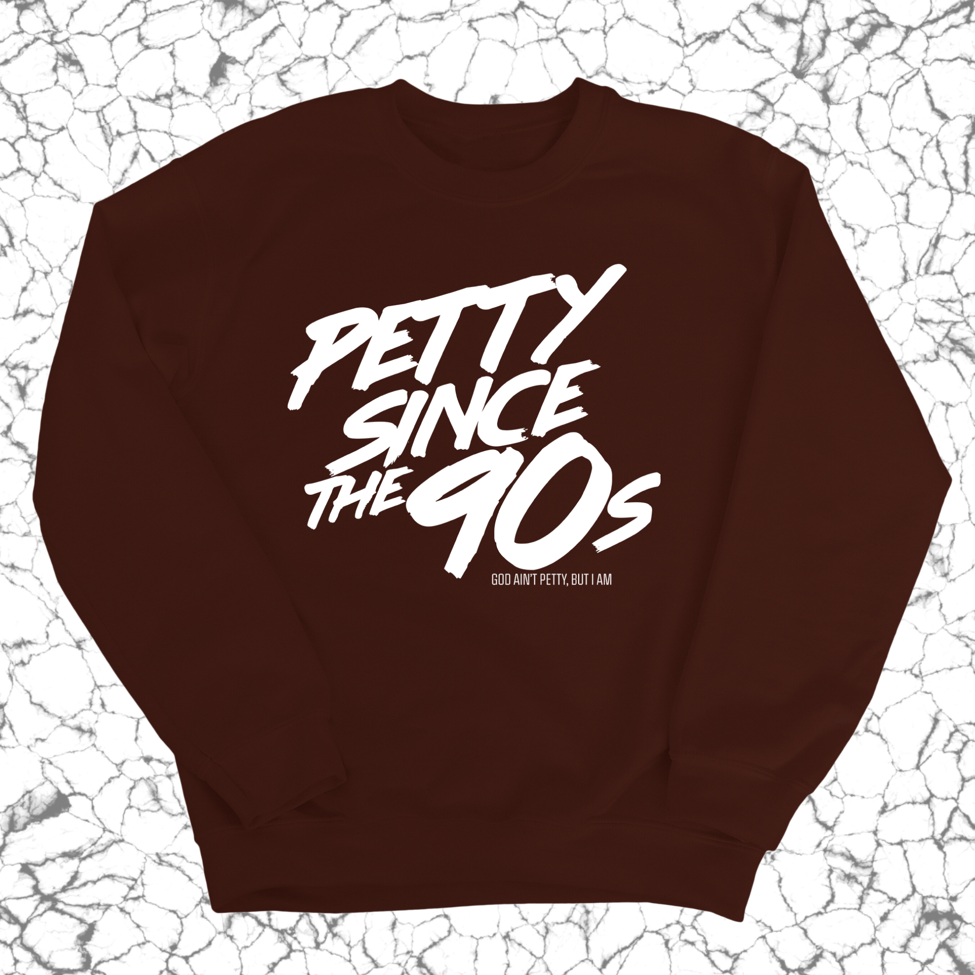 Petty Since the 90s Unisex Sweatshirt-Sweatshirt-The Original God Ain't Petty But I Am