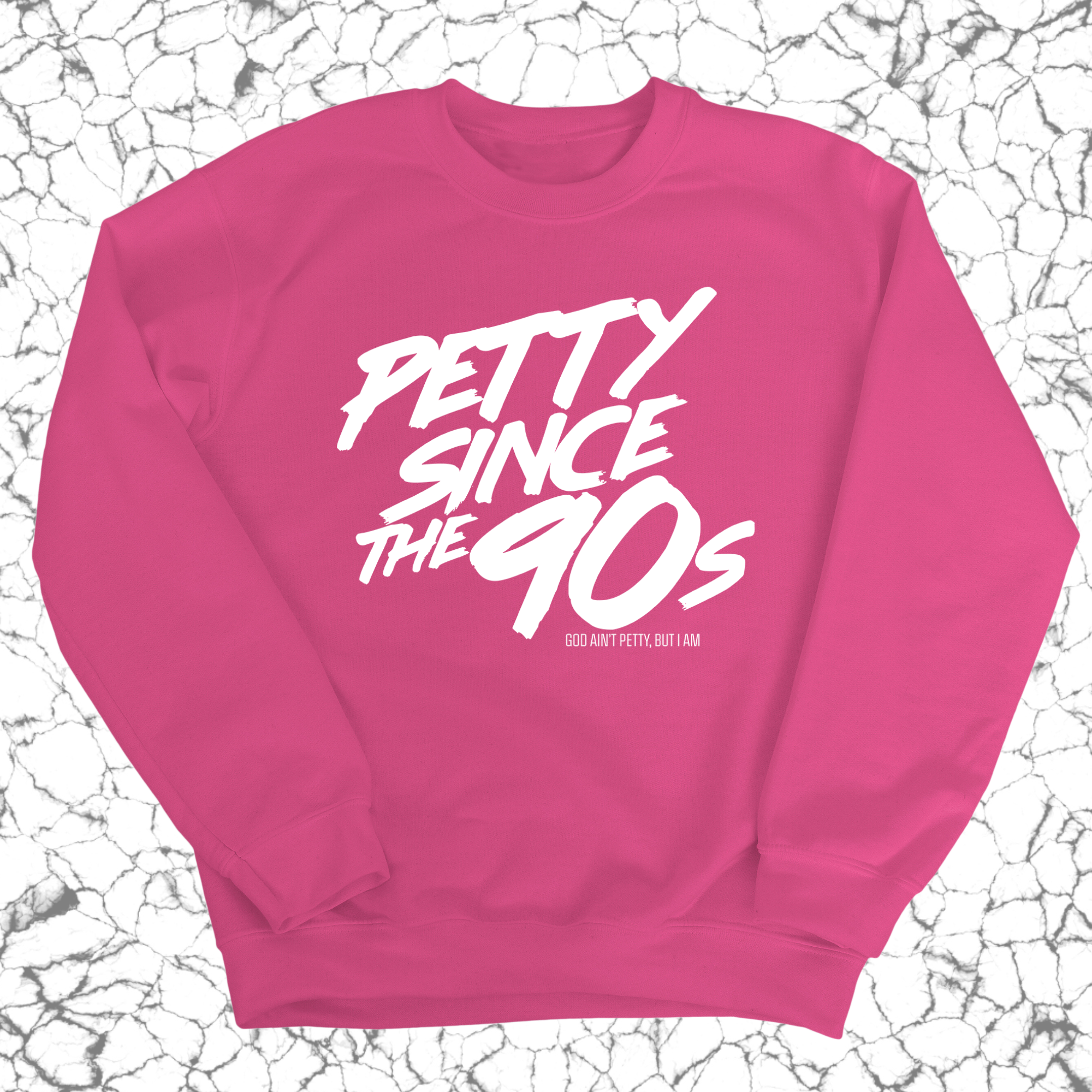 Petty Since the 90s Unisex Sweatshirt-Sweatshirt-The Original God Ain't Petty But I Am