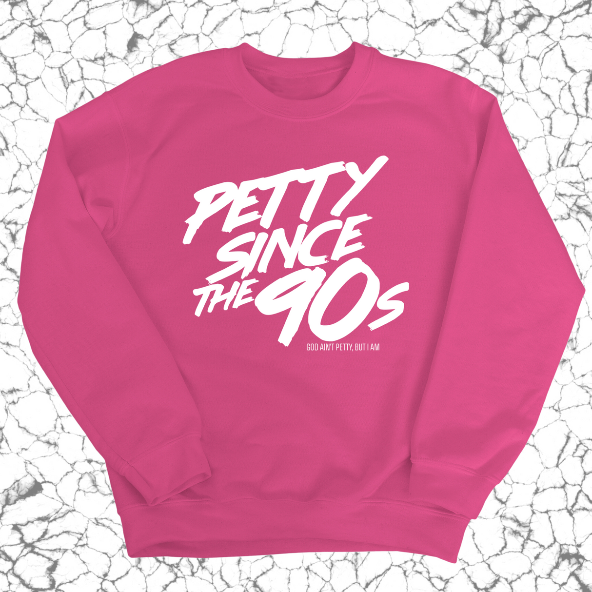 Petty Since the 90s Unisex Sweatshirt-Sweatshirt-The Original God Ain't Petty But I Am