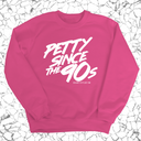 Petty Since the 90s Unisex Sweatshirt-Sweatshirt-The Original God Ain't Petty But I Am