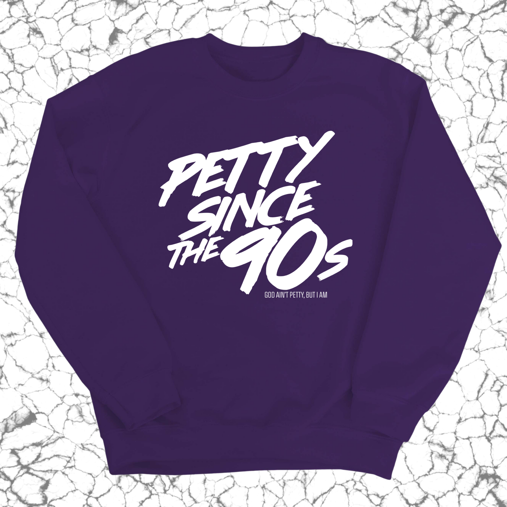 Petty Since the 90s Unisex Sweatshirt-Sweatshirt-The Original God Ain't Petty But I Am