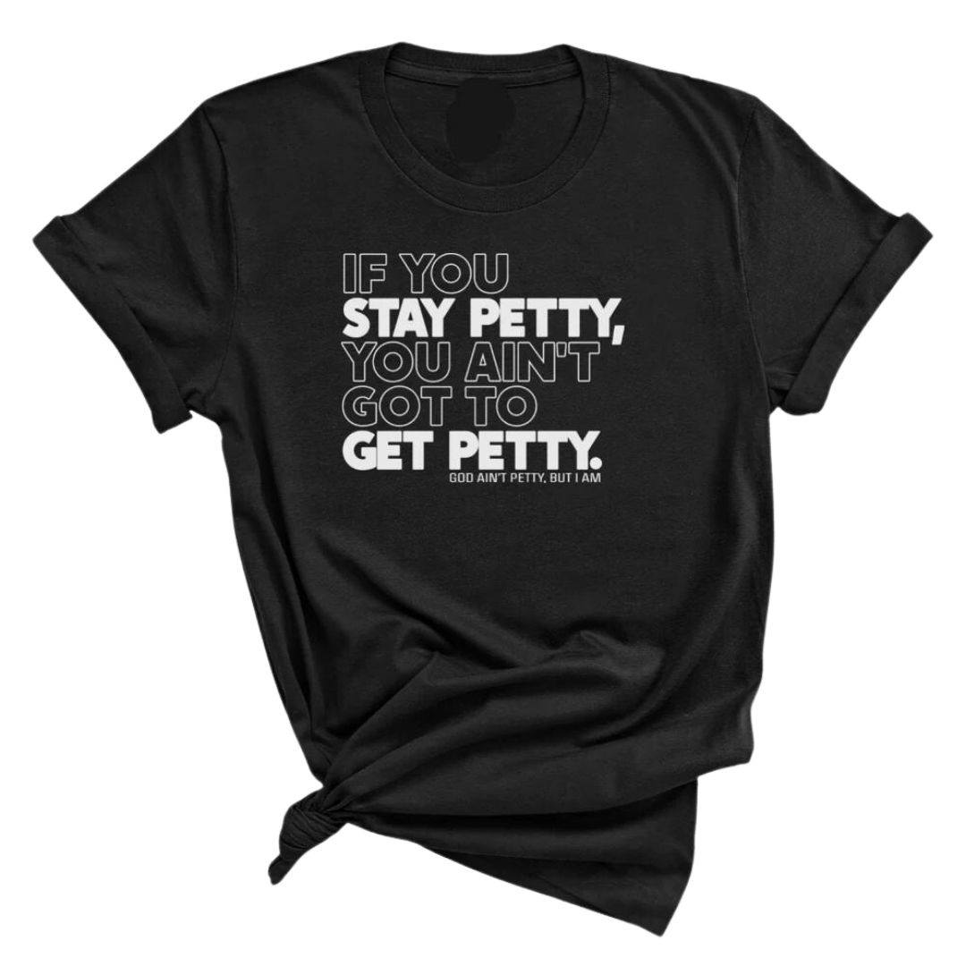 Petty Starter Pack (God Ain't Petty but I Am, Don't Test My Petty, If you stay petty you ain't got to get petty)-T-Shirt-The Original God Ain't Petty But I Am