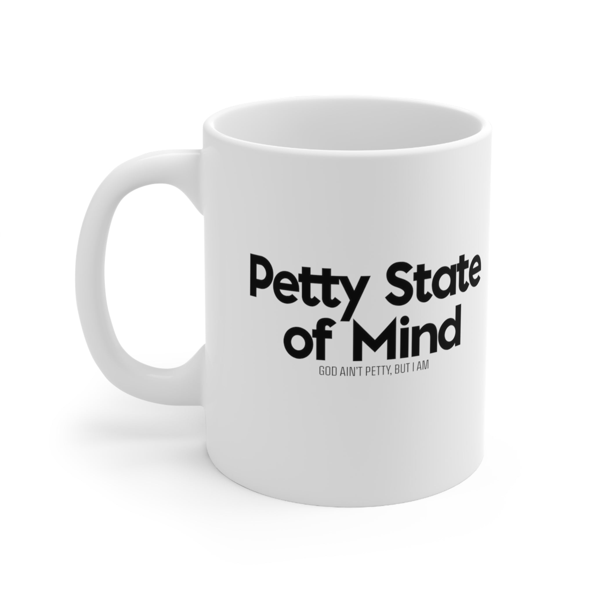 Petty State of Mind Mug 11oz (White/Black)-Mug-The Original God Ain't Petty But I Am
