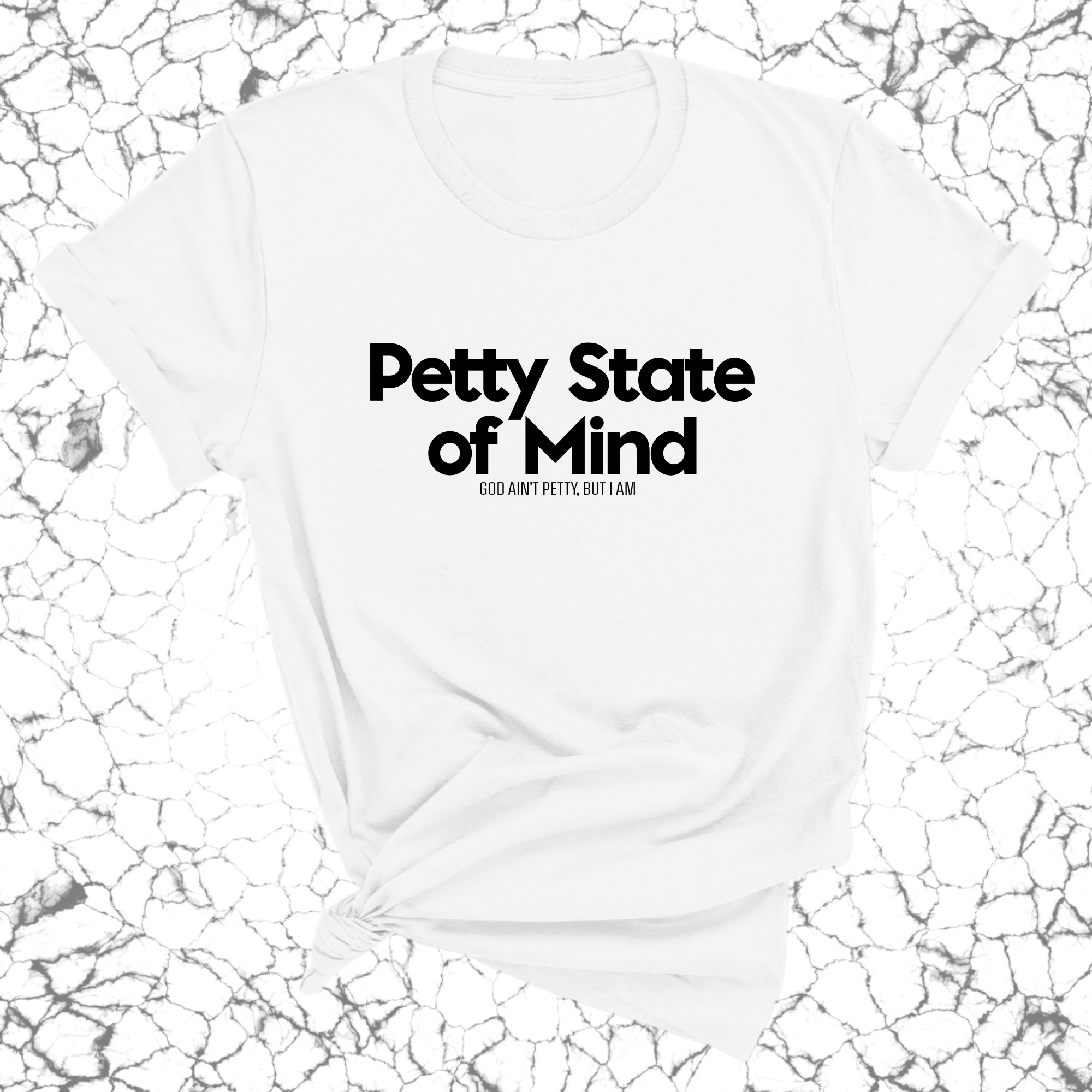 Petty State of Mind Unisex Tee-T-Shirt-The Original God Ain't Petty But I Am