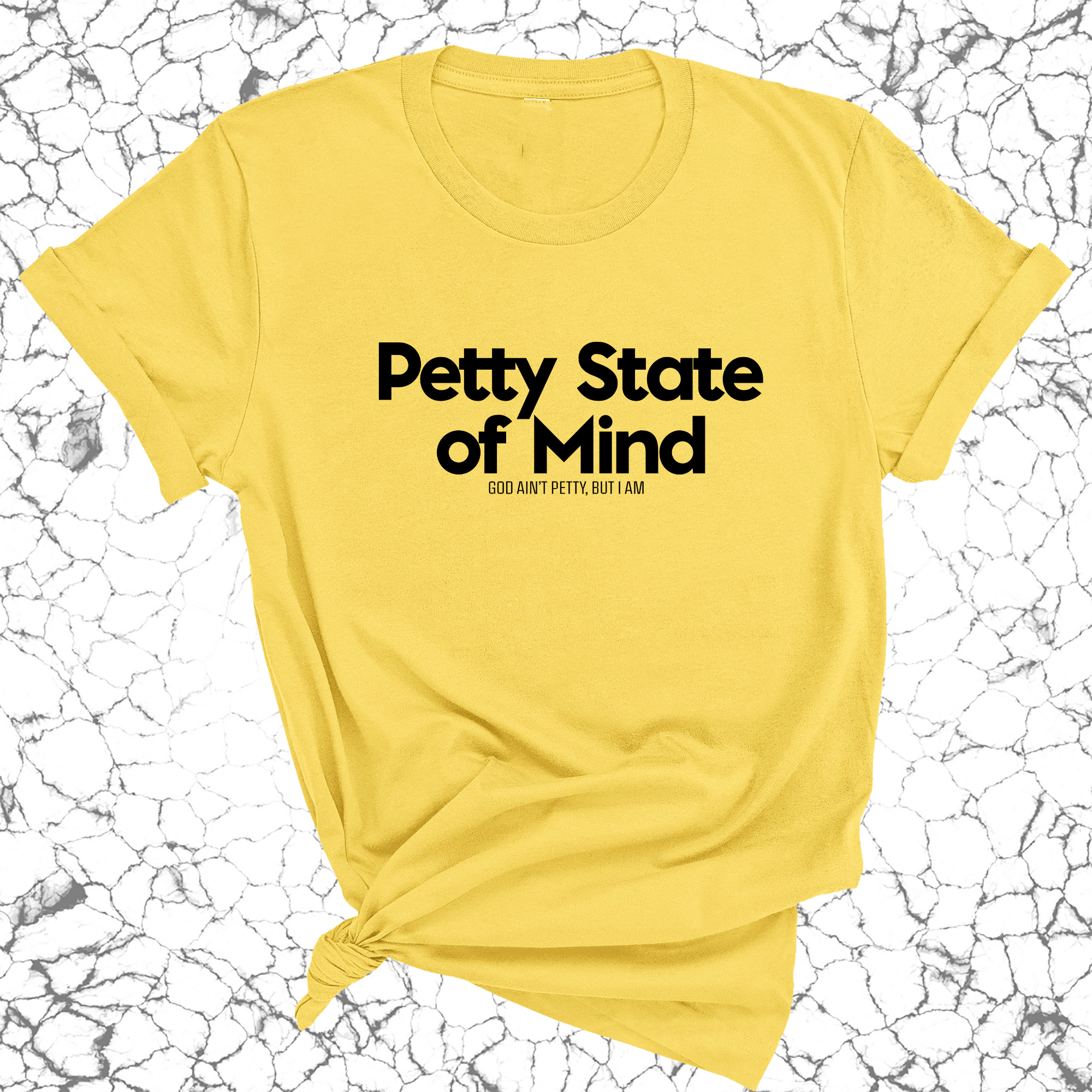 Petty State of Mind Unisex Tee-T-Shirt-The Original God Ain't Petty But I Am