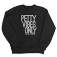 Petty Vibes Only Unisex Sweatshirt-Sweatshirt-The Original God Ain't Petty But I Am
