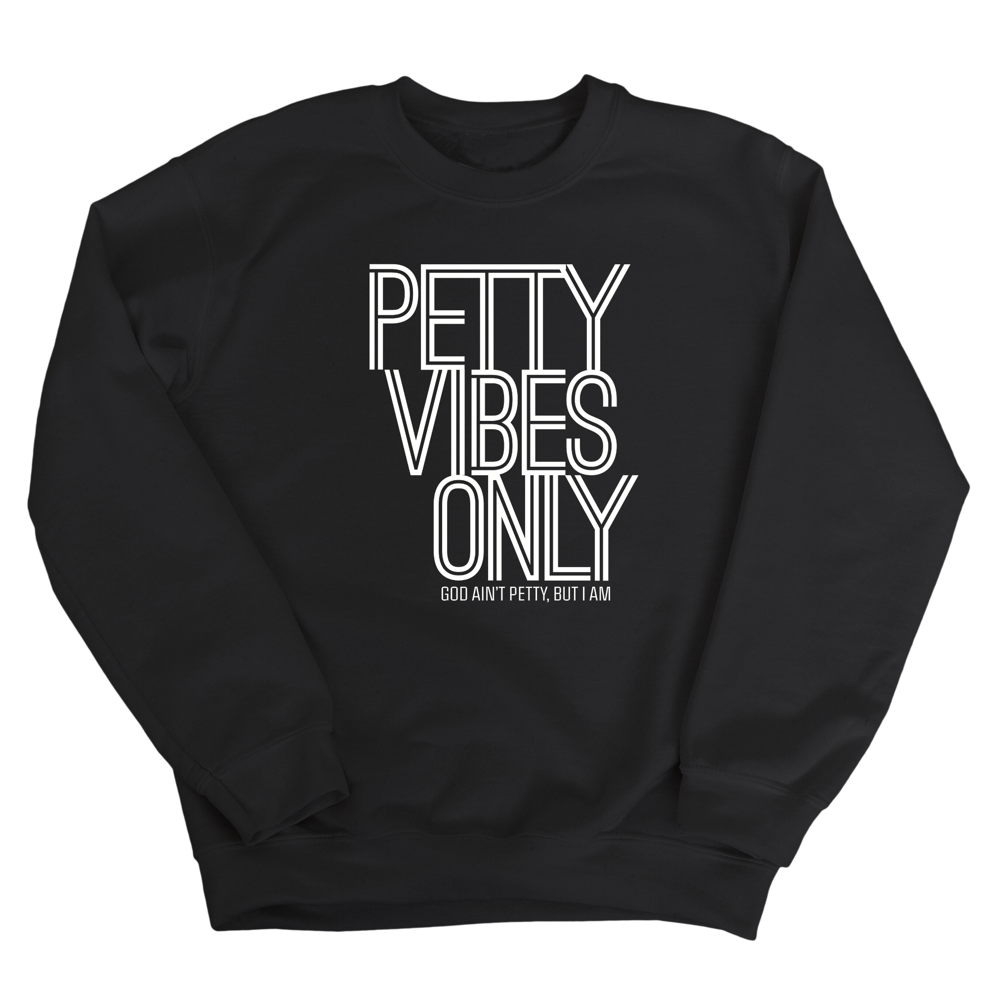 Petty Vibes Only Unisex Sweatshirt-Sweatshirt-The Original God Ain't Petty But I Am