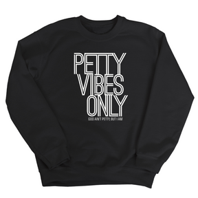 Petty Vibes Only Unisex Sweatshirt-Sweatshirt-The Original God Ain't Petty But I Am