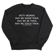 Petty Women May We Know Them Unisex Sweatshirt-Sweatshirt-The Original God Ain't Petty But I Am