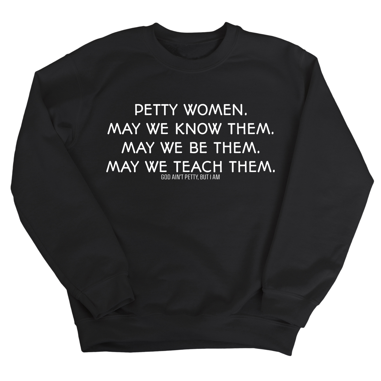 Petty Women May We Know Them Unisex Sweatshirt-Sweatshirt-The Original God Ain't Petty But I Am