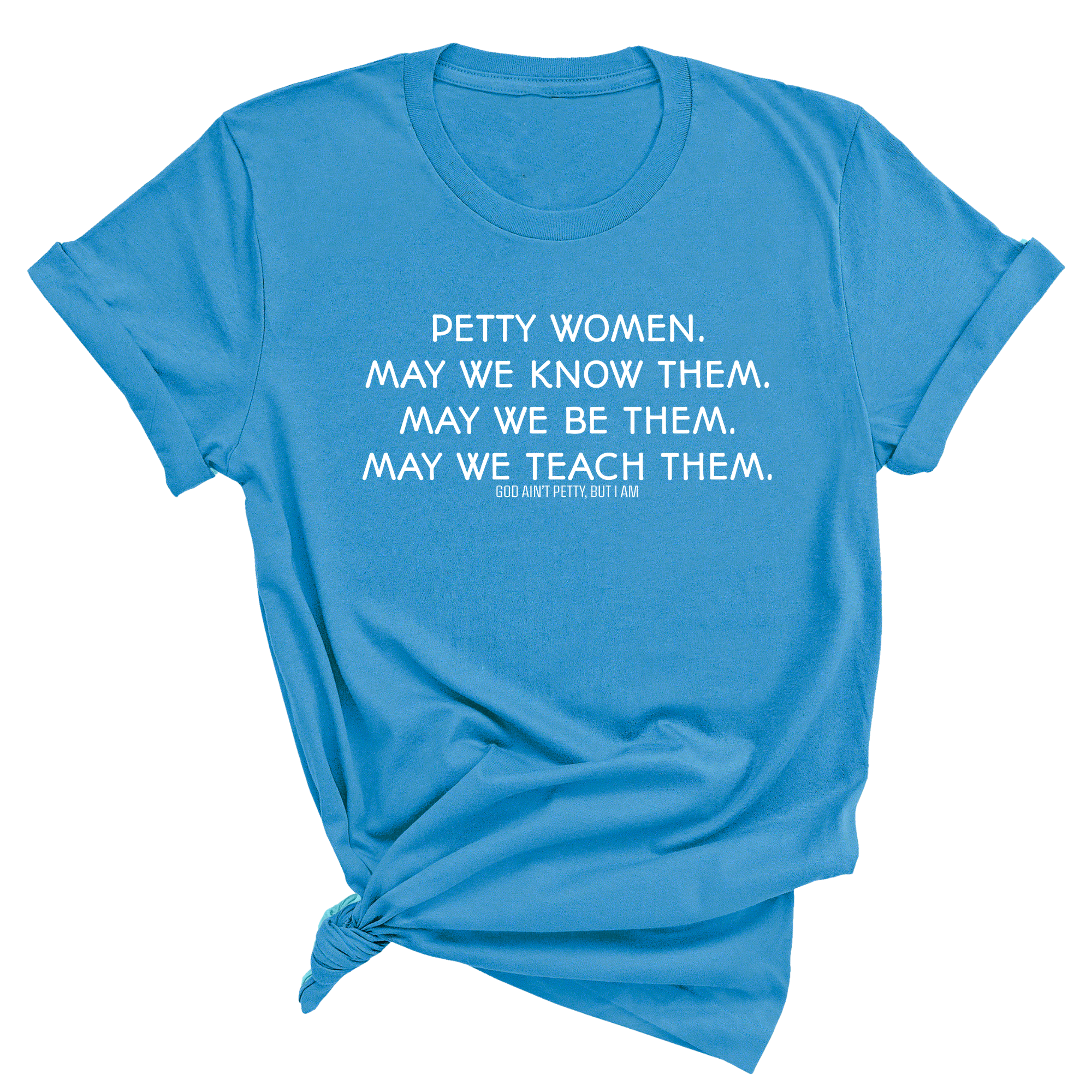Petty Women May We Know Them Unisex Tee-T-Shirt-The Original God Ain't Petty But I Am