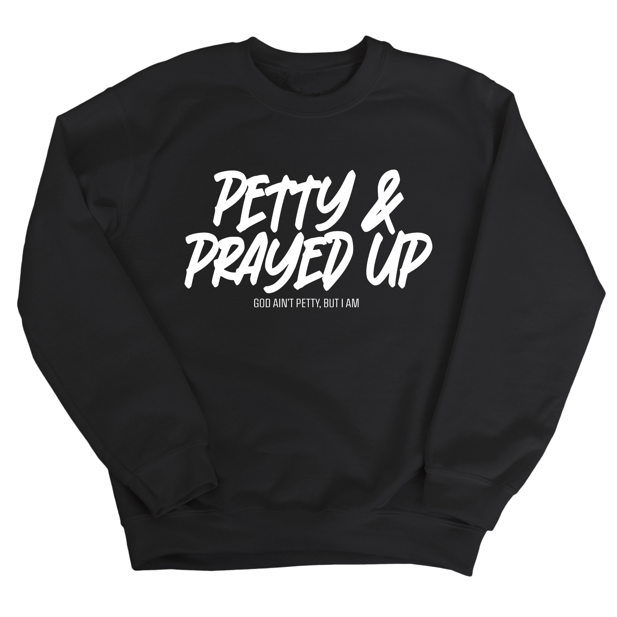 Petty and Prayed Up Unisex Sweatshirt-Sweatshirt-The Original God Ain't Petty But I Am