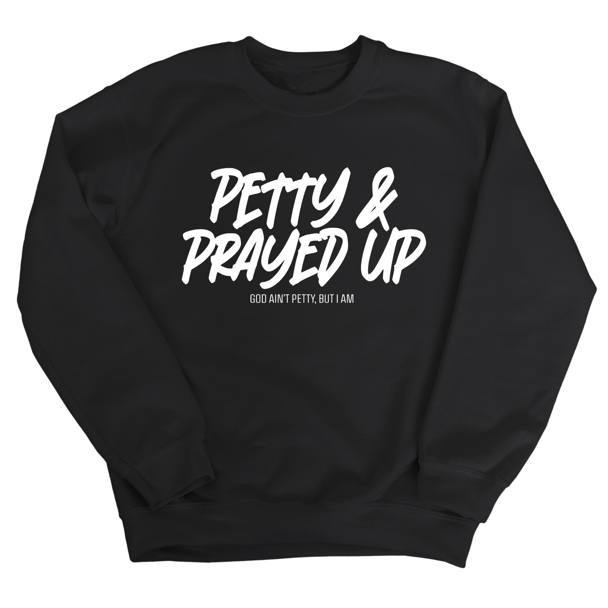 Petty and Prayed Up Unisex Sweatshirt-Sweatshirt-The Original God Ain't Petty But I Am