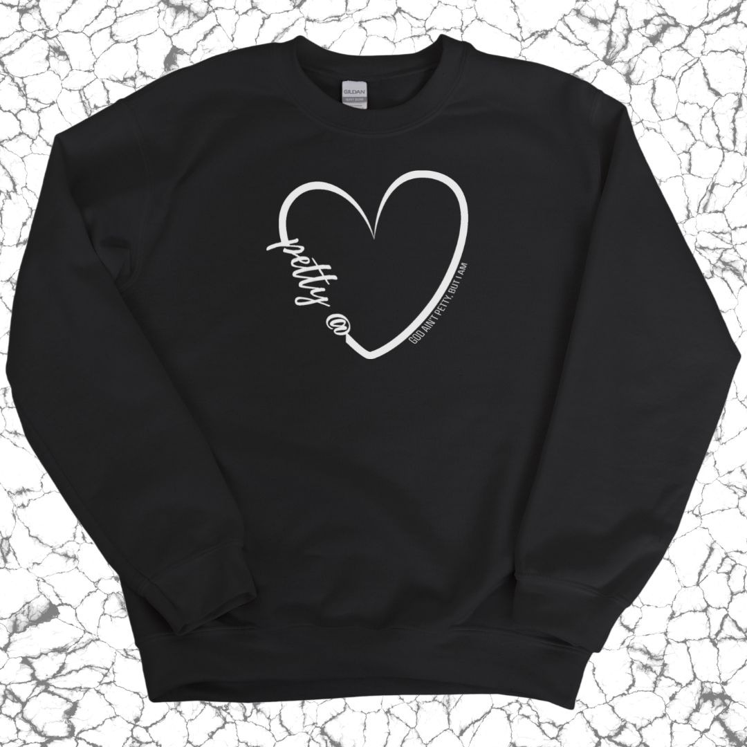 Petty at Heart Unisex Sweatshirt-Sweatshirt-The Original God Ain't Petty But I Am