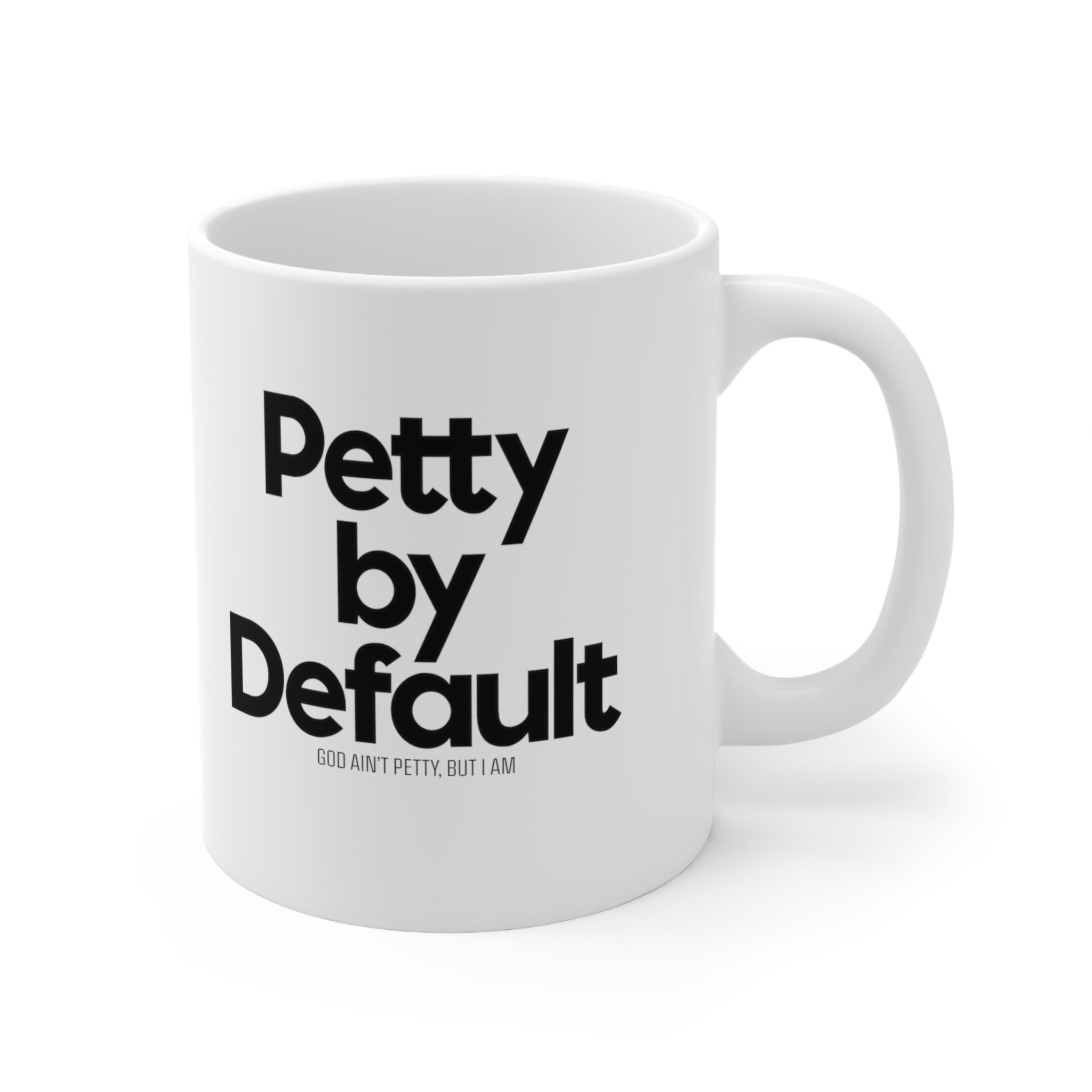 Petty by Default Mug 11oz (White/Black)-Mug-The Original God Ain't Petty But I Am