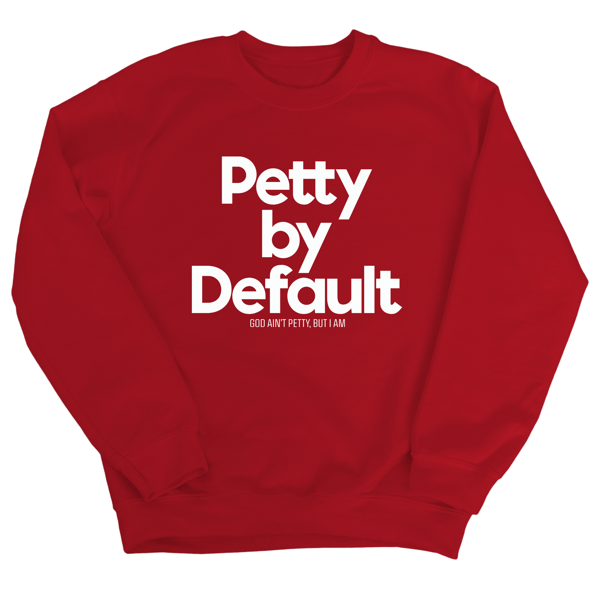 Petty by Default Unisex Sweatshirt-Sweatshirt-The Original God Ain't Petty But I Am