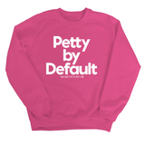 Petty by Default Unisex Sweatshirt-Sweatshirt-The Original God Ain't Petty But I Am