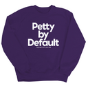 Petty by Default Unisex Sweatshirt-Sweatshirt-The Original God Ain't Petty But I Am