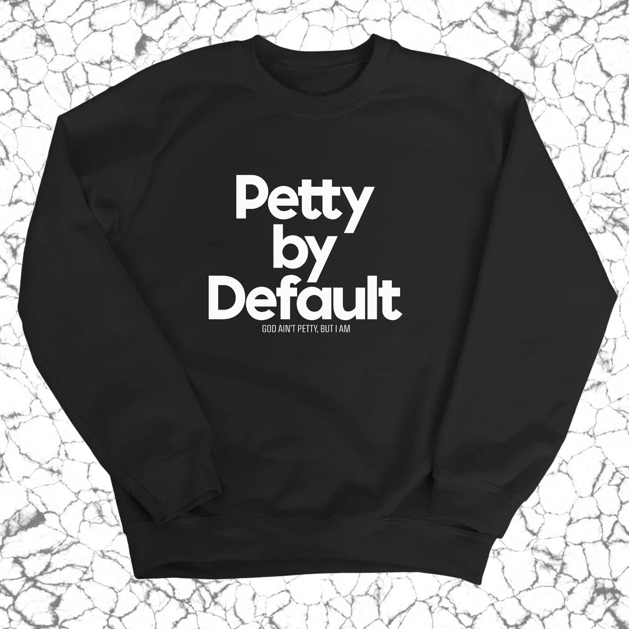 Petty by Default Unisex Sweatshirt-Sweatshirt-The Original God Ain't Petty But I Am