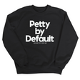 Petty by Default Unisex Sweatshirt-Sweatshirt-The Original God Ain't Petty But I Am