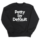 Petty by Default Unisex Sweatshirt-Sweatshirt-The Original God Ain't Petty But I Am