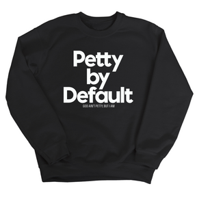 Petty by Default Unisex Sweatshirt-Sweatshirt-The Original God Ain't Petty But I Am