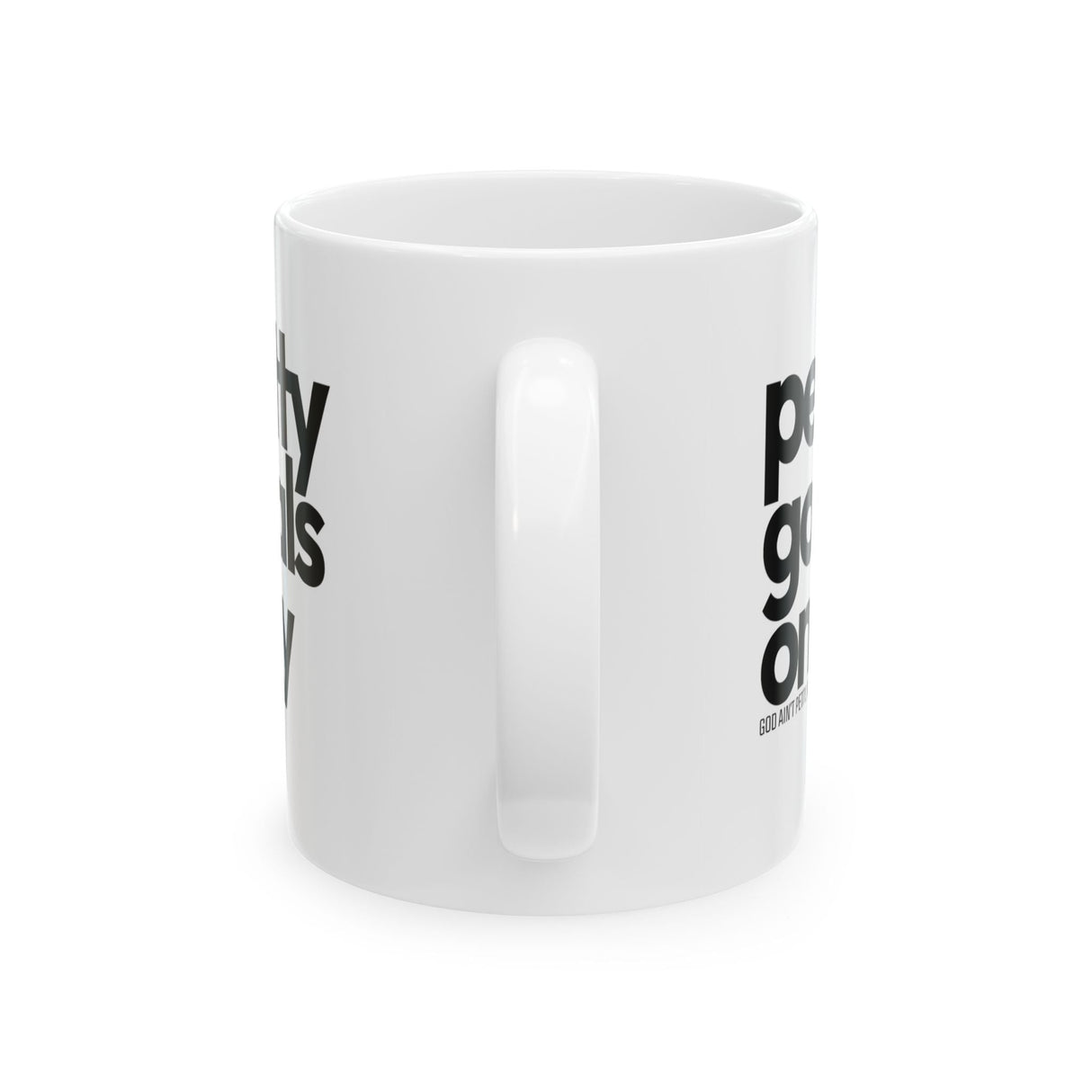 Petty goals Only Mug 11oz(White & Black)-Mug-The Original God Ain't Petty But I Am