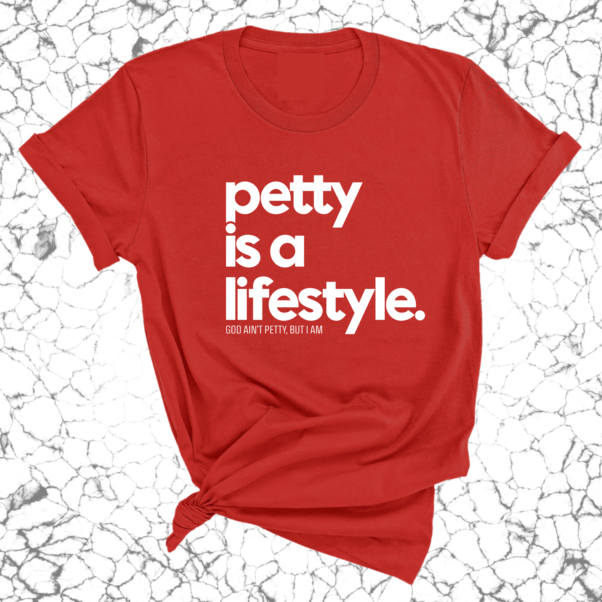 Petty is a lifestyle Unisex Tee-T-Shirt-The Original God Ain't Petty But I Am
