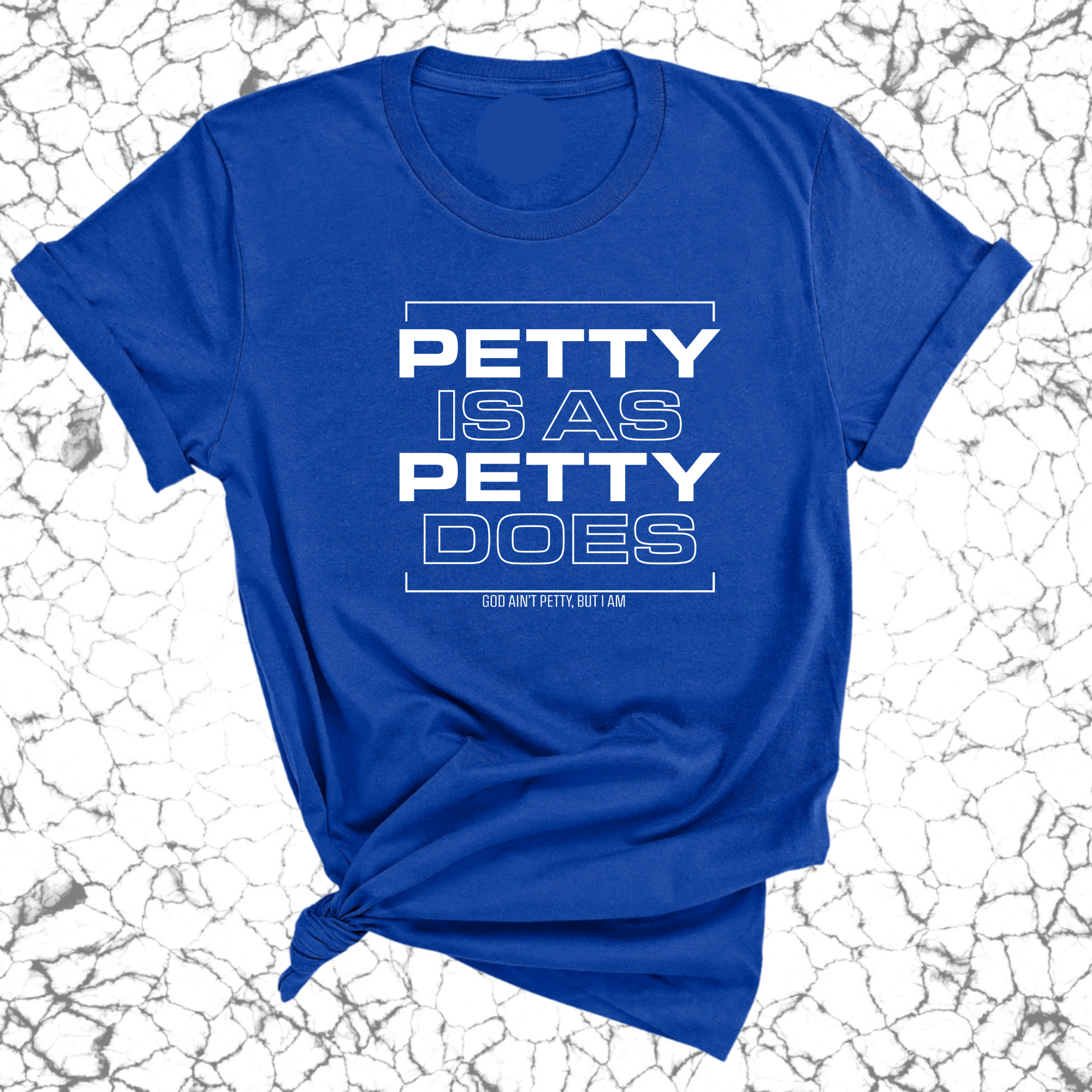 Petty is as Petty does Unisex Tee-T-Shirt-The Original God Ain't Petty But I Am