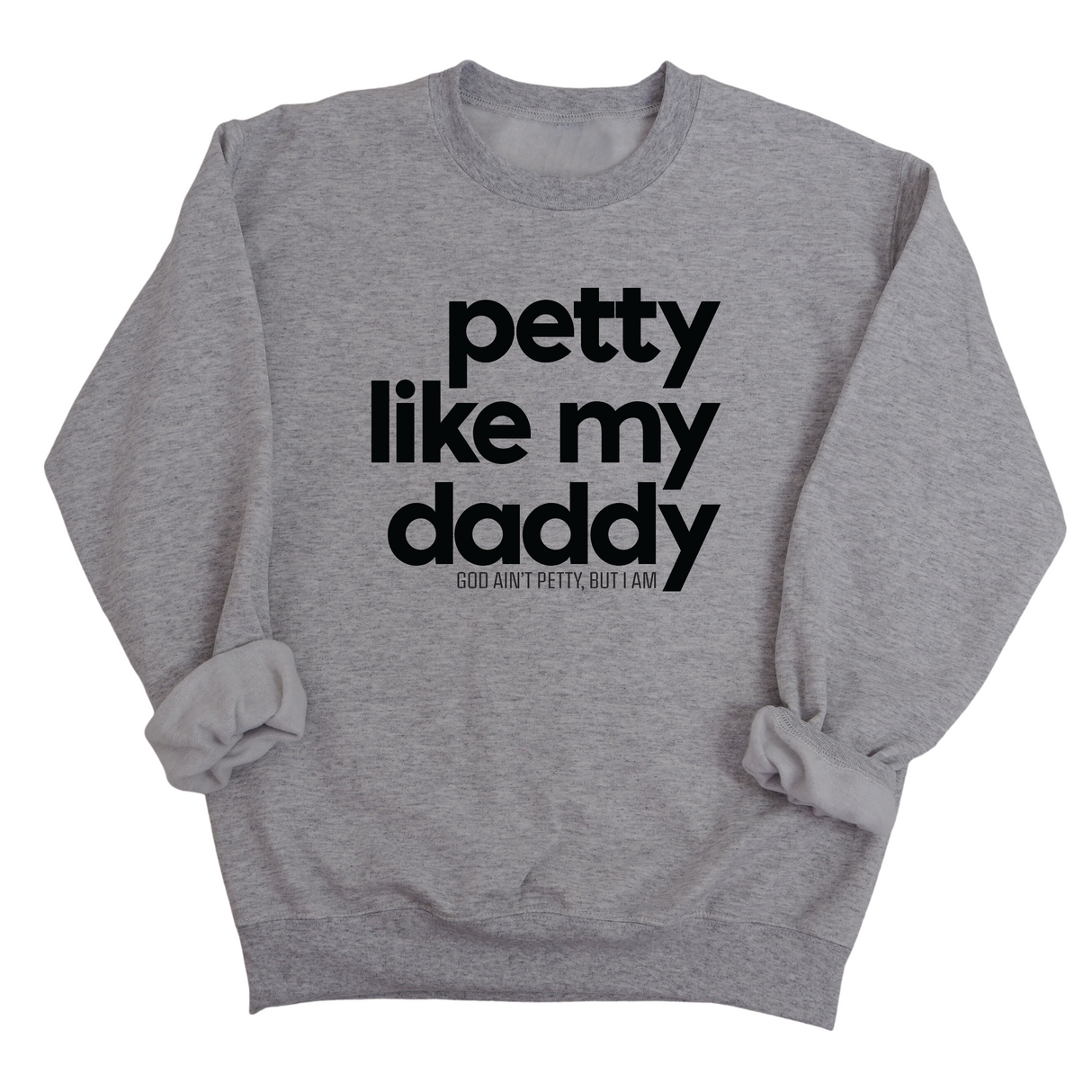 Petty like my Daddy Unisex Sweatshirt-Sweatshirt-The Original God Ain't Petty But I Am
