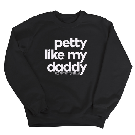 Petty like my Daddy Unisex Sweatshirt-Sweatshirt-The Original God Ain't Petty But I Am