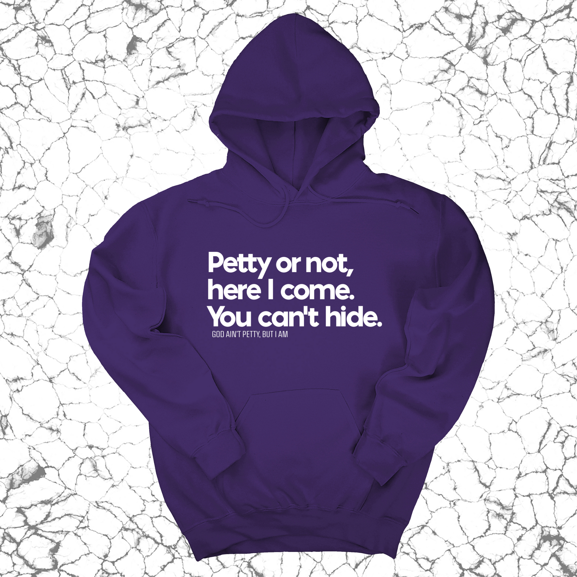 Petty or not here I come. You can't hide Unisex Hoodie-Hoodie-The Original God Ain't Petty But I Am