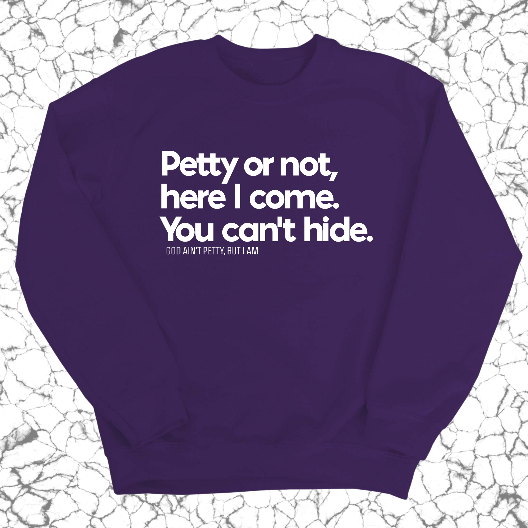 Petty or not here I come. You can't hide Unisex Sweatshirt-Sweatshirt-The Original God Ain't Petty But I Am