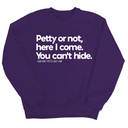 Petty or not here I come. You can't hide Unisex Sweatshirt-Sweatshirt-The Original God Ain't Petty But I Am