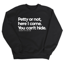 Petty or not here I come. You can't hide Unisex Sweatshirt-Sweatshirt-The Original God Ain't Petty But I Am